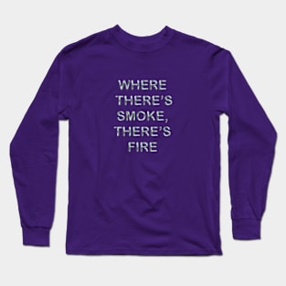 Where there´s smoke there´s fire Long Sleeve T-Shirt